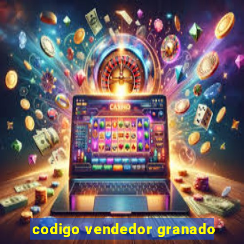 codigo vendedor granado